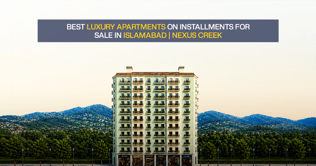 Best Luxury Apartments on Installments for Sale in Islamabad | Nexus Creek