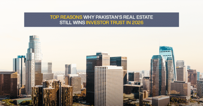 Top Reasons Why Pakistan’s Real Estate Still Wins Investor Trust in 2026